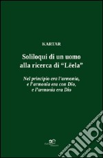 Soliloqui di un uomo. Alla ricerca di «Leela» libro