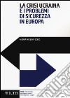 La crisi ucraina e i problemi di sicurezza in Europa libro di Sciso E. (cur.)