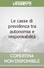 Le casse di previdenza tra autonomia e responsabilità libro