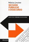 Decisioni pubbliche e disaccordo. Giustificazioni e compromessi tra pari epistemici libro