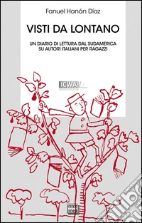 Visti da lontano. Un diario di lettura dal Sudamerica su autori italiani per ragazzi libro