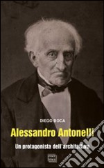 Alessandro Antonelli. Un protagonista dell'architettura