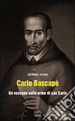 Carlo Bascapè. Un vescovo sulle orme di san Carlo