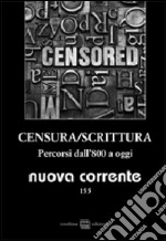 Nuova corrente. Vol. 152: Censura/Scrittura. Percorsi dall'800 a oggi libro