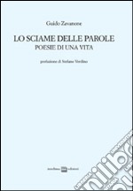 Lo sciame delle parole. Poesie di una vita libro