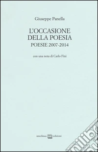 L'occasione della poesia. Poesie 2007-2014