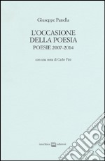 L'occasione della poesia. Poesie 2007-2014 libro