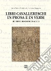 Libri cavallereschi in prosa e in versi. Repertorio di incunaboli libro