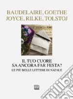 Il tuo cuore sa ancora far festa? Le più belle lettere di Natale libro