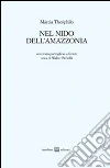 Nel nido dell'Amazzonia. Ediz. italiana e portoghese libro di Theóphilo Márcia