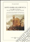 Santa Maria alla Bicocca. Una chiesa di Novara tra arte, storia e fervore popolare libro di Baselli Giovanni