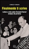 Finalmente ti scrivo. Lettera a mio padre Giovanni Ferrari sindaco di periferia libro di Ferrari Enrico