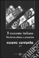 Nuova corrente. Vol. 157: Il racconto italiano. Tra forma chiusa e precarietà