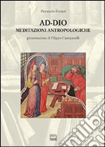 Ad-Dio. Meditazioni antropologiche libro