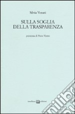 Sulla soglia della trasparenza libro