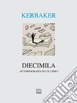 Diecimila. Autobiografia di un libro libro