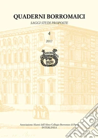 Quaderni Borromaici. Saggi studi proposte. Rivista dell'Associazione Alunni dell'Almo Collegio Borromeo di Pavia. Ediz. italiana e inglese (2017). Vol. 4 libro