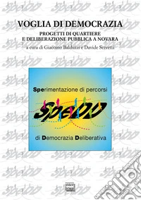 Voglia di democrazia. Progetti di quartiere e deliberazione pubblica a Novara libro