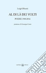 Al di là dei volti. Poesie 1980-2016 libro