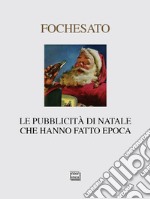 Le pubblicità di Natale che hanno fatto epoca. Ediz. illustrata libro