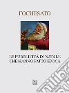 Le pubblicità di Natale che hanno fatto epoca. Ediz. illustrata libro di Fochesato Walter