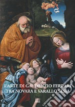 L'arte di Gaudenzio Ferrari tra Novara e Varallo Sesia libro