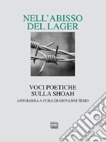 Nell'abisso del Lager. Voci poetiche sulla Shoah. Un'antologia libro