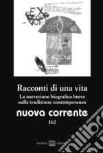 Nuova corrente. Vol. 162: Racconti di una vita. La narrazione biografica breve nella tradizione contemporanea