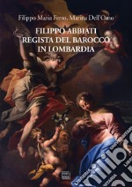 Filippo Abbiati regista del Barocco in Lombardia libro