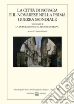 La città di Novara e il novarese nella prima guerra mondiale. Vol. 2: La popolazione e fronte interno libro