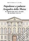 Napoleone a Palazzo Avogadro della Motta. Narrazioni d'arte, storia e fantasia da una dimora vercellese libro
