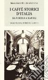 I caffè storici d'Italia da Torino a Napoli. Figure, ambienti, aneddoti, epigrammi con illustrazioni e ritratti libro di Bazzetta de Vemenia Nino