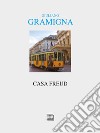 Casa Freud libro di Gramigna Giuliano