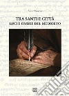 Tra santi e città. Luci e ombre del medioevo libro