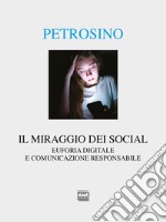 Il miraggio dei social. Euforia digitale e comunicazione responsabile libro