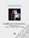 Il miraggio dei social. Euforia digitale e comunicazione responsabile libro di Petrosino Silvano