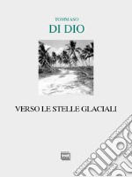 Verso le stelle glaciali libro