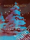 Natale in poesia. Antologia dal IV al XX secolo. Nuova ediz. libro