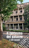 Il fantasma del palazzo e altri racconti libro di Crivelli Renzo S.