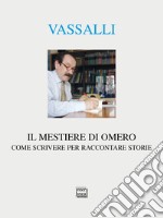 Il mestiere di Omero. Come scrivere per raccontare storie libro