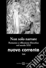 Nuova corrente (2019). Vol. 164: Non solo narrare. Romanzo e riflessione filosofica nel secolo XXI libro