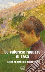 Le valorose ragazze di Lesa. Storie di donne del Novecento