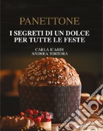 Panettone. I segreti di un dolce per tutte le feste. Nuova ediz.