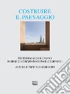 Costruire il paesaggio. L'architettura italiana tra contesto ambientale e globalizzazione libro