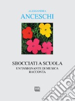 Sbocciati a scuola. Un'insegnante di musica racconta