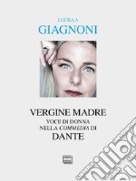 «Vergine madre». Voce di donna nella «Commedia» di Dante