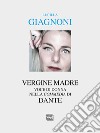 «Vergine madre». Voce di donna nella «Commedia» di Dante libro di Giagnoni Lucilla