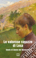 Le valorose ragazze di Lesa. Storie di donne del Novecento