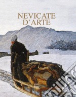 Nevicate d'arte. Gli inverni bianchi dei pittori. Ediz. illustrata libro