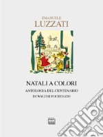 Emanuele Luzzati. Natali a colori. Antologia del centenario. Ediz. illustrata libro